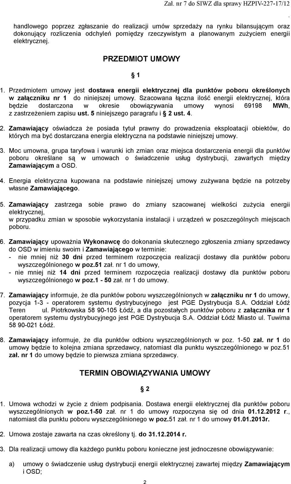 energii elektrycznej, która będzie dostarczona w okresie obowiązywania umowy wynosi 69198 MWh, z zastrzeżeniem zapisu ust 5 niniejszego paragrafu i 2 ust 4 2 Zamawiający oświadcza że posiada tytuł