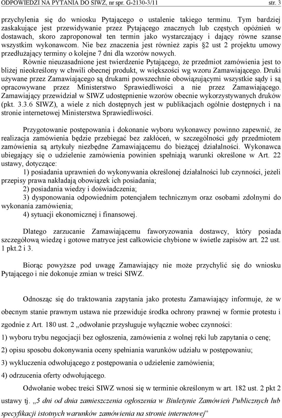 Nie bez znaczenia jest również zapis 2 ust 2 projektu umowy przedłużający terminy o kolejne 7 dni dla wzorów nowych.