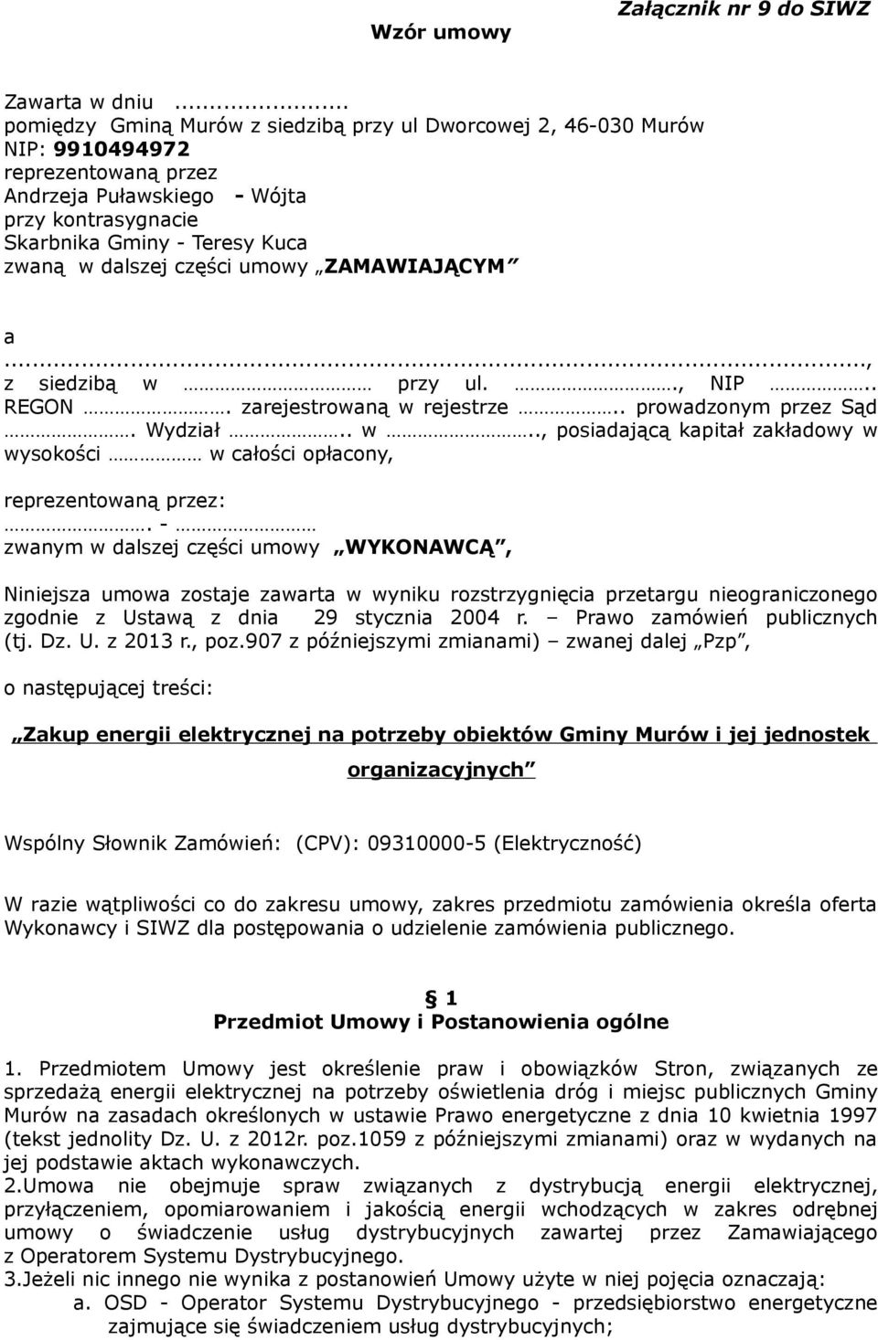 dalszej części umowy ZAMAWIAJĄCYM a..., z siedzibą w przy ul.., NIP.. REGON. zarejestrowaną w rejestrze.. prowadzonym przez Sąd. Wydział.. w.., posiadającą kapitał zakładowy w wysokości w całości opłacony, reprezentowaną przez:.