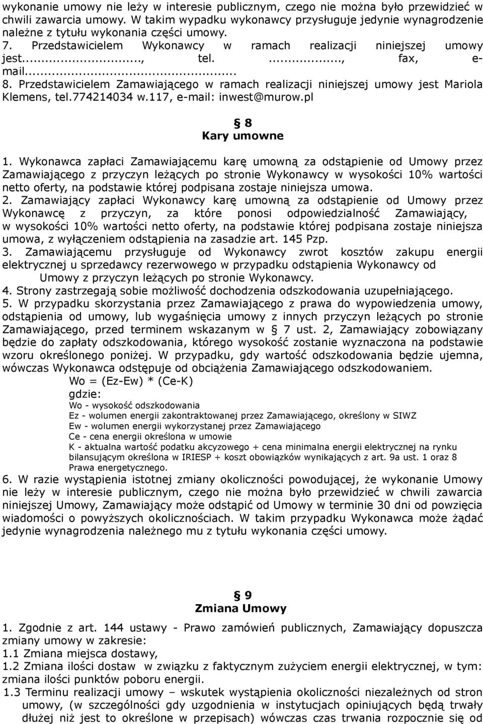 .. 8. Przedstawicielem Zamawiającego w ramach realizacji niniejszej umowy jest Mariola Klemens, tel.774214034 w.117, e-mail: inwest@murow.pl 8 Kary umowne 1.