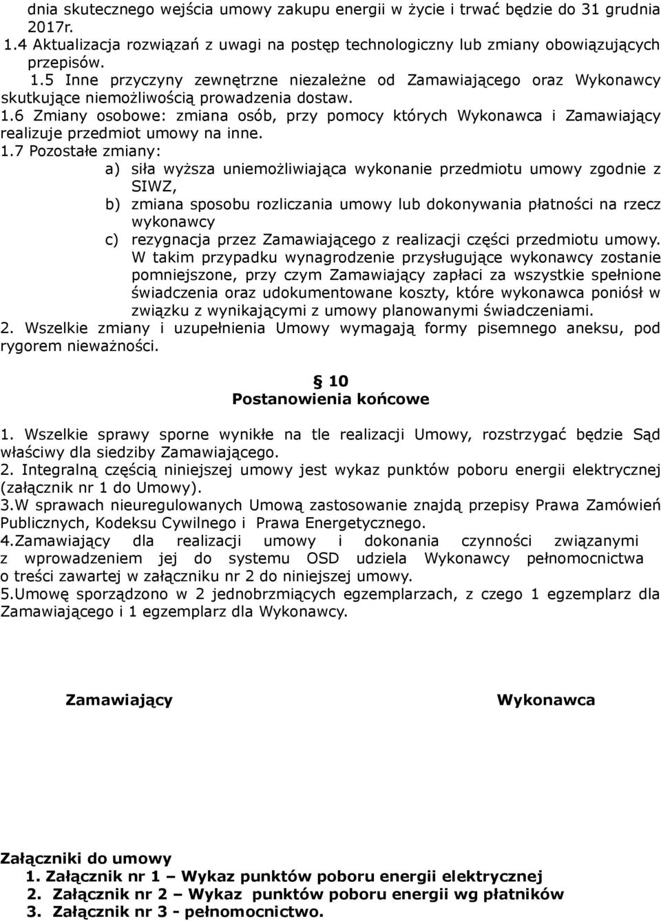 5 Inne przyczyny zewnętrzne niezależne od Zamawiającego oraz Wykonawcy skutkujące niemożliwością prowadzenia dostaw. 1.