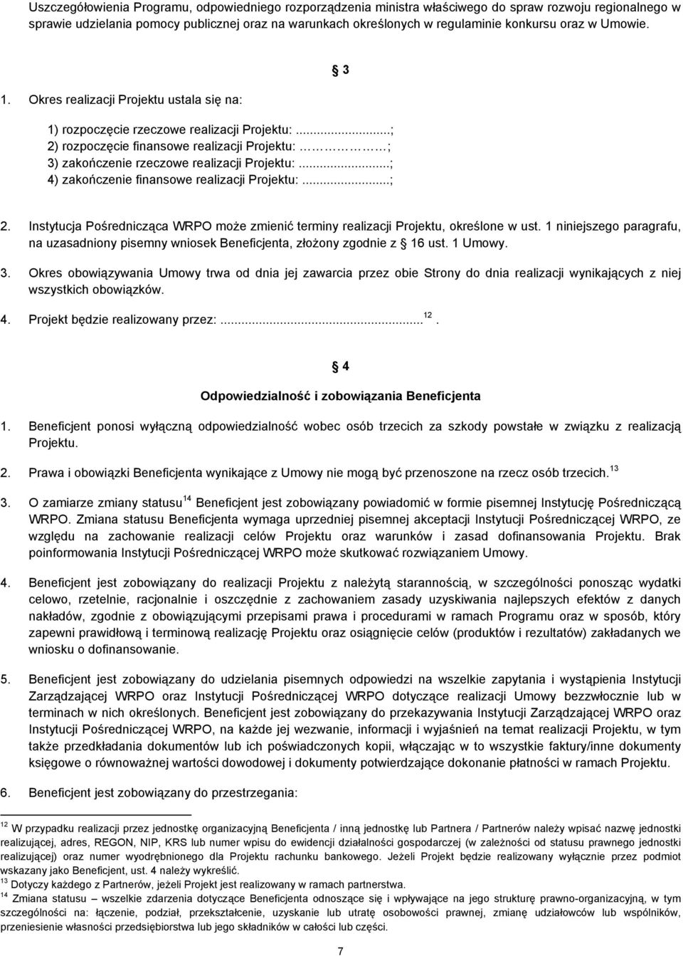 ..; 4) zakończenie finansowe realizacji Projektu:...; 3 2. Instytucja Pośrednicząca WRPO może zmienić terminy realizacji Projektu, określone w ust.