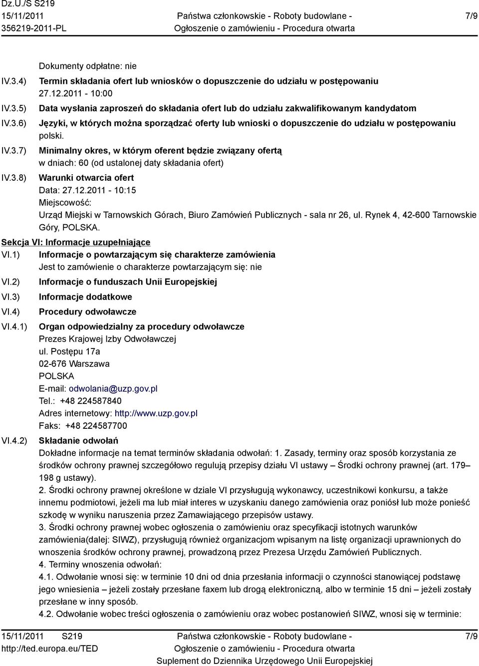 Minimalny okres, w którym oferent będzie związany ofertą w dniach: 60 (od ustalonej daty składania ofert) Warunki otwarcia ofert Data: 27.12.