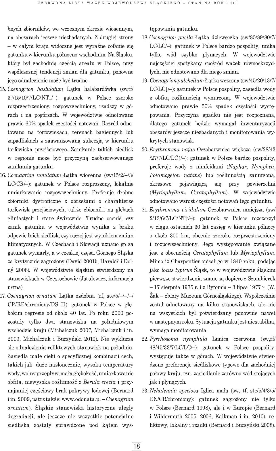 Na Śląsku, który był zachodnią częścią areału w Polsce, przy współczesnej tendencji zmian dla gatunku, ponowne jego odnalezienie może być trudne. 15.