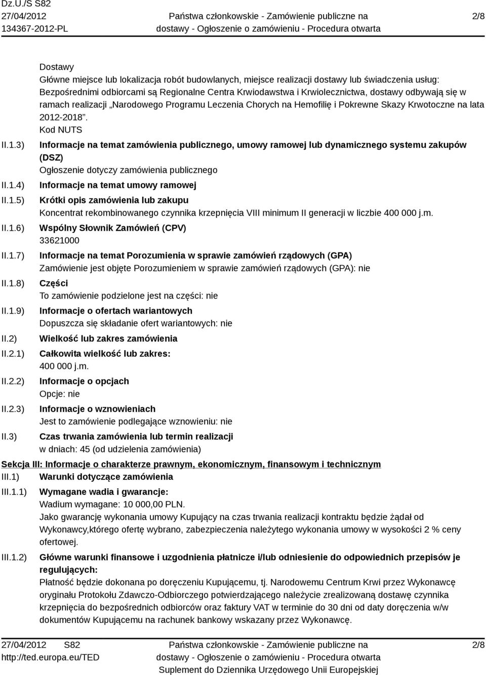 3) Dostawy Główne miejsce lub lokalizacja robót budowlanych, miejsce realizacji dostawy lub świadczenia usług: Bezpośrednimi odbiorcami są Regionalne Centra Krwiodawstwa i Krwiolecznictwa, dostawy