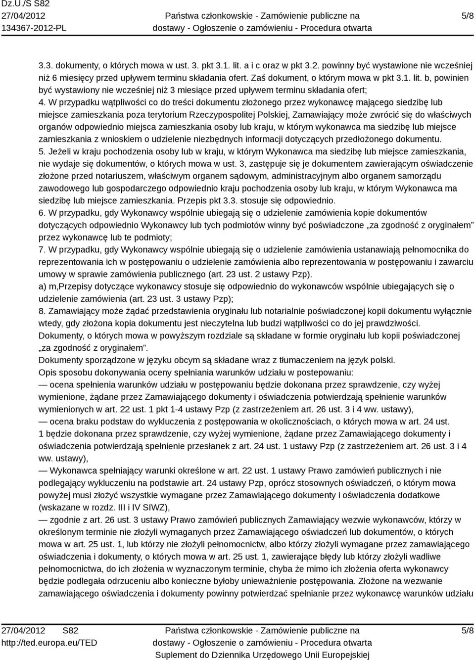 W przypadku wątpliwości co do treści dokumentu złożonego przez wykonawcę mającego siedzibę lub miejsce zamieszkania poza terytorium Rzeczypospolitej Polskiej, Zamawiający może zwrócić się do