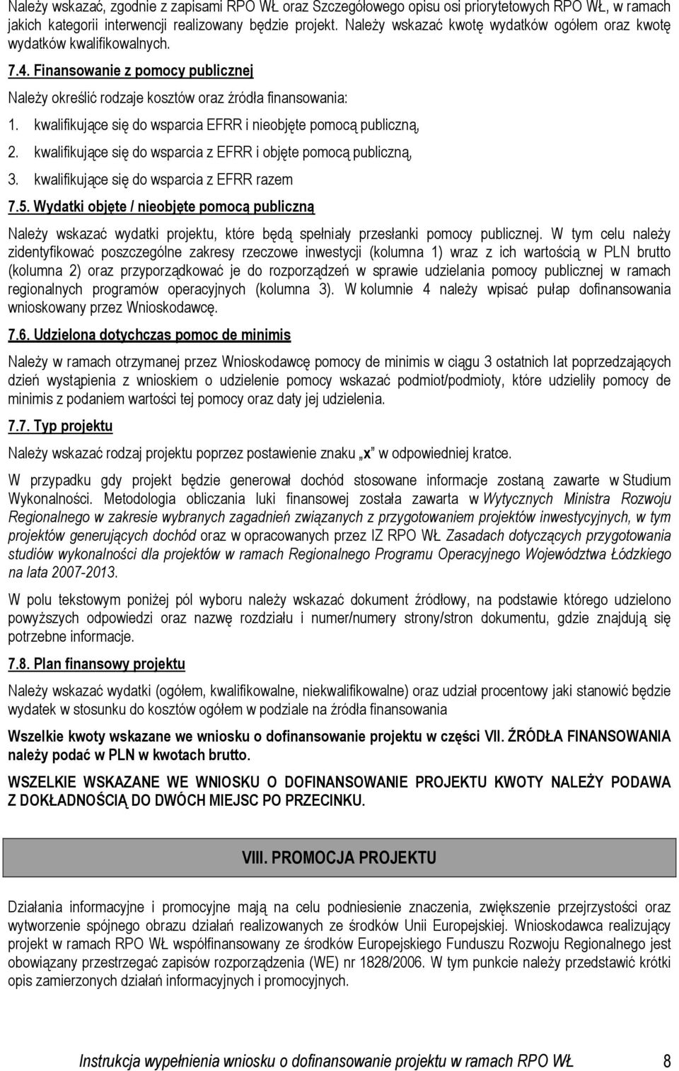 kwalifikujące się do wsparcia EFRR i nieobjęte pomocą publiczną, 2. kwalifikujące się do wsparcia z EFRR i objęte pomocą publiczną, 3. kwalifikujące się do wsparcia z EFRR razem 7.5.