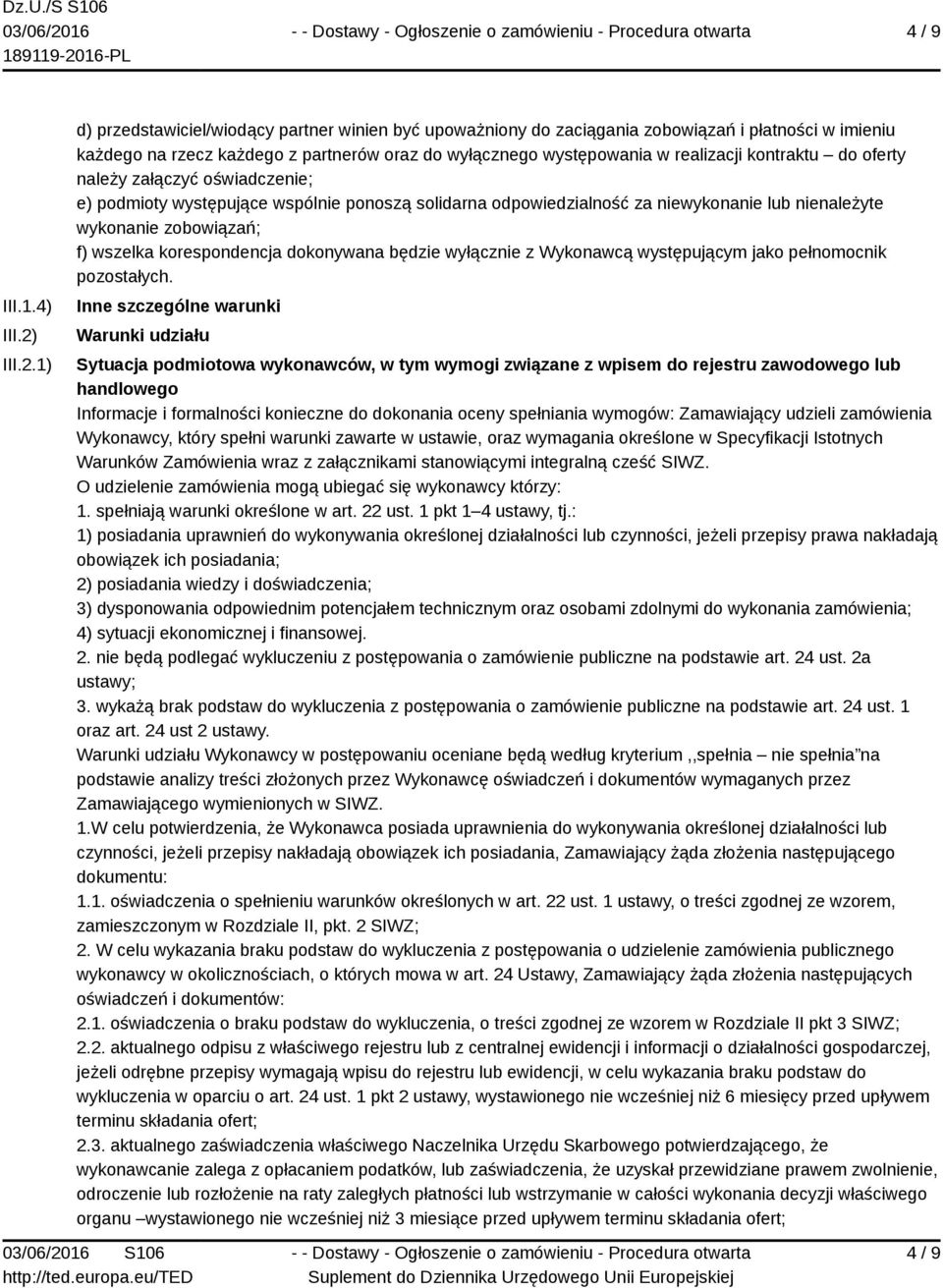 1) d) przedstawiciel/wiodący partner winien być upoważniony do zaciągania zobowiązań i płatności w imieniu każdego na rzecz każdego z partnerów oraz do wyłącznego występowania w realizacji kontraktu