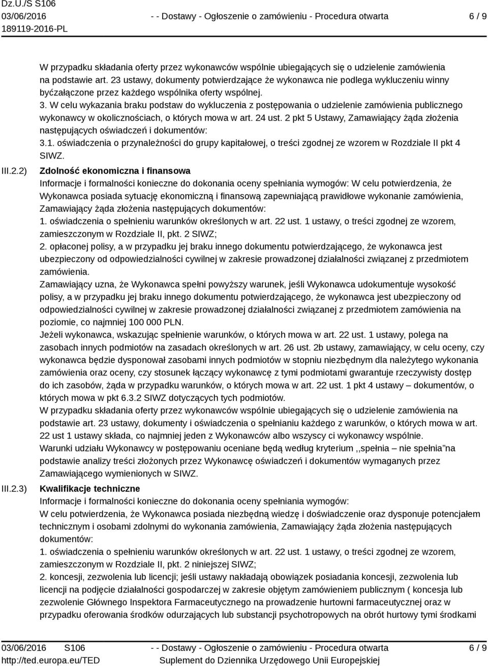 W celu wykazania braku podstaw do wykluczenia z postępowania o udzielenie zamówienia publicznego wykonawcy w okolicznościach, o których mowa w art. 24 ust.