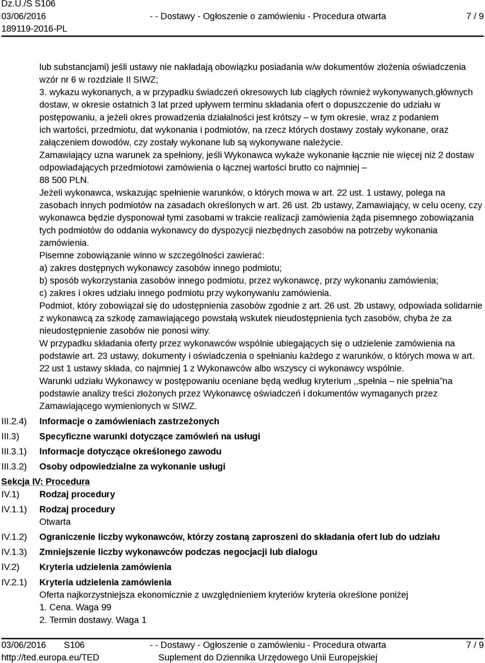 postępowaniu, a jeżeli okres prowadzenia działalności jest krótszy w tym okresie, wraz z podaniem ich wartości, przedmiotu, dat wykonania i podmiotów, na rzecz których dostawy zostały wykonane, oraz