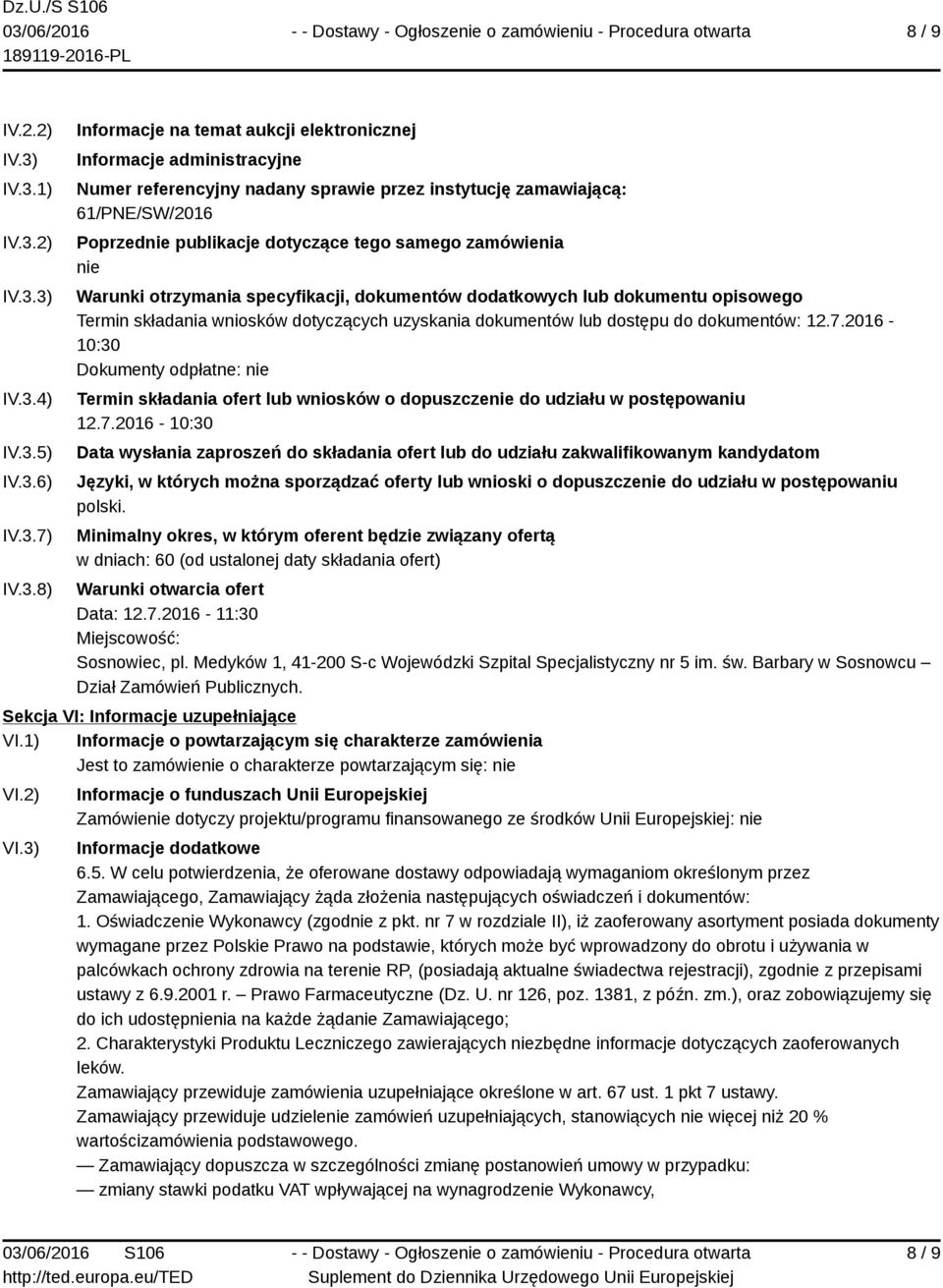 61/PNE/SW/2016 Poprzednie publikacje dotyczące tego samego zamówienia nie Warunki otrzymania specyfikacji, dokumentów dodatkowych lub dokumentu opisowego Termin składania wniosków dotyczących