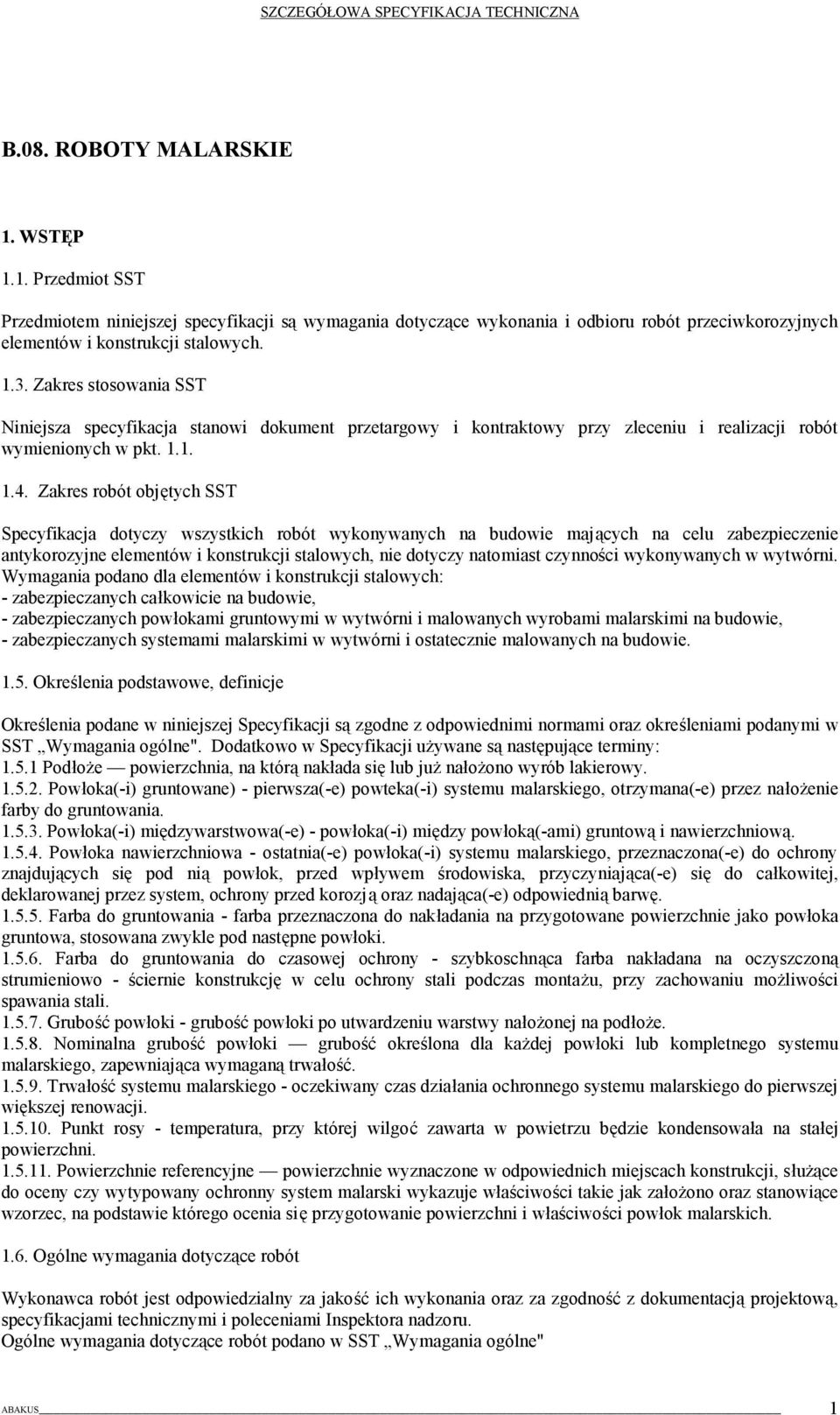 Zakres robót objętych SST Specyfikacja dotyczy wszystkich robót wykonywanych na budowie mających na celu zabezpieczenie antykorozyjne elementów i konstrukcji stalowych, nie dotyczy natomiast