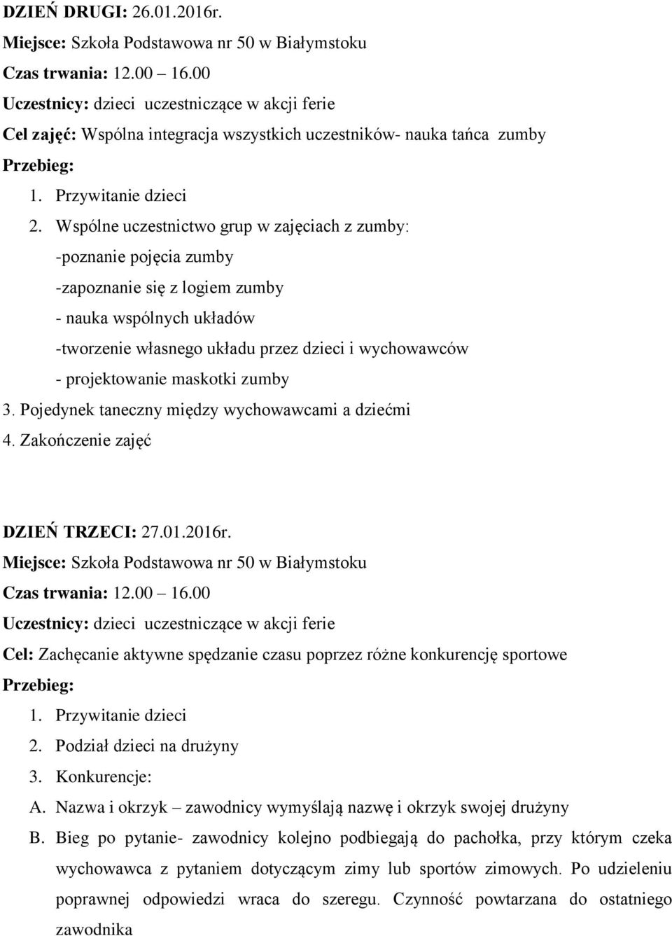 maskotki zumby 3. Pojedynek taneczny między wychowawcami a dziećmi 4. Zakończenie zajęć DZIEŃ TRZECI: 27.01.2016r.