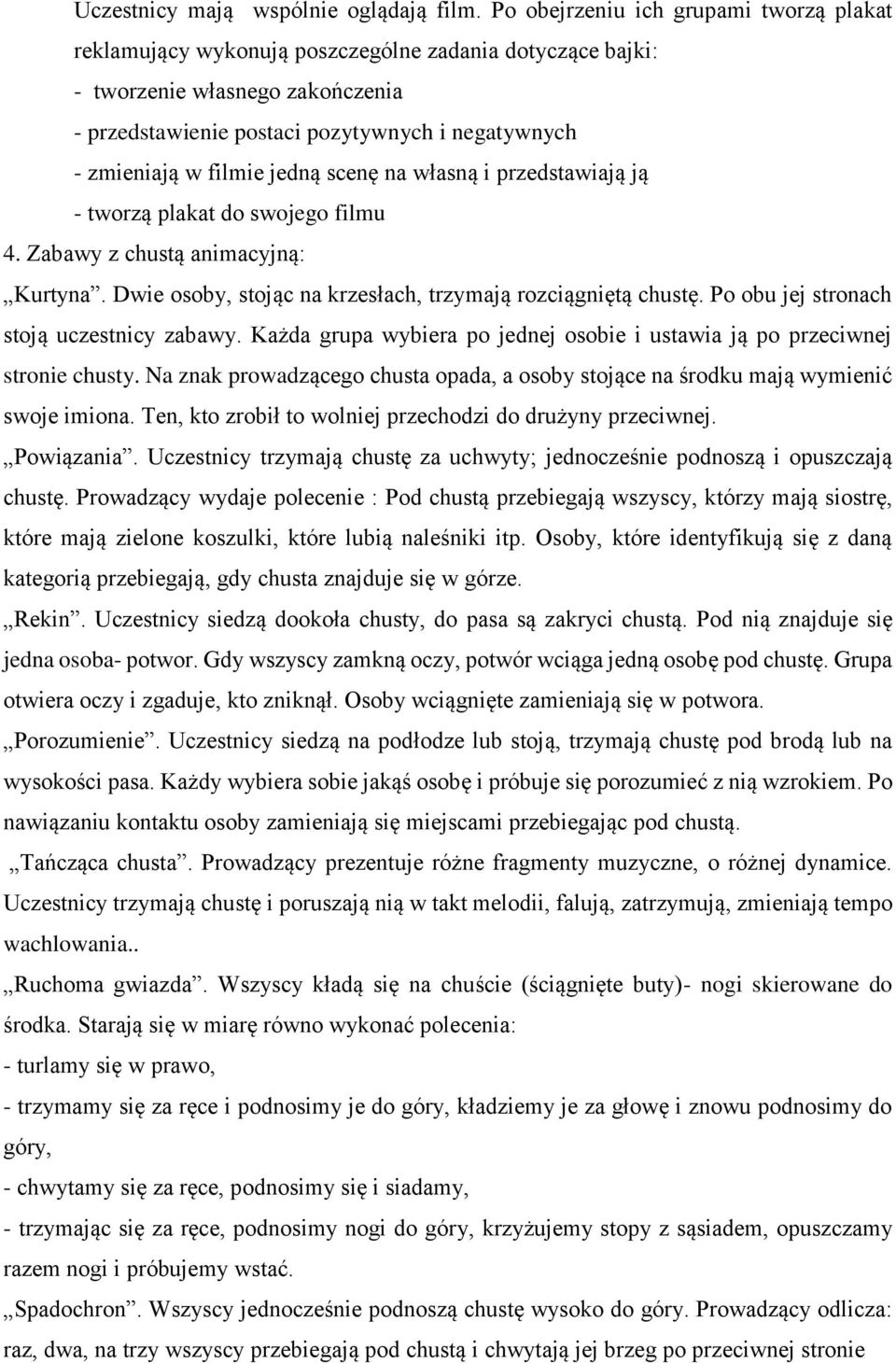 filmie jedną scenę na własną i przedstawiają ją - tworzą plakat do swojego filmu 4. Zabawy z chustą animacyjną: Kurtyna. Dwie osoby, stojąc na krzesłach, trzymają rozciągniętą chustę.