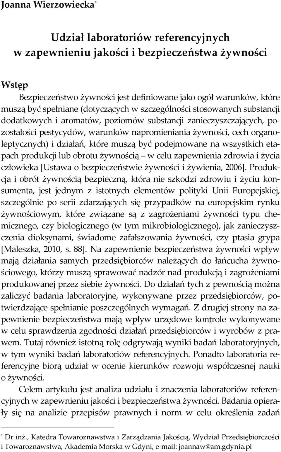 i działań, które muszą być podejmowane na wszystkich etapach produkcji lub obrotu żywnością w celu zapewnienia zdrowia i życia człowieka [Ustawa o bezpieczeństwie żywności i żywienia, 2006].