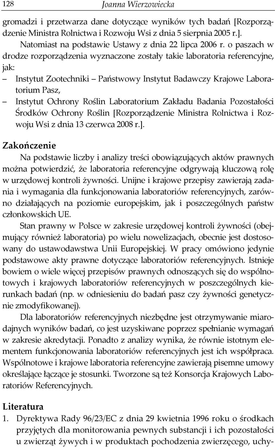 o paszach w drodze rozporządzenia wyznaczone zostały takie laboratoria referencyjne, jak: Instytut Zootechniki Państwowy Instytut Badawczy Krajowe Laboratorium Pasz, Instytut Ochrony Roślin