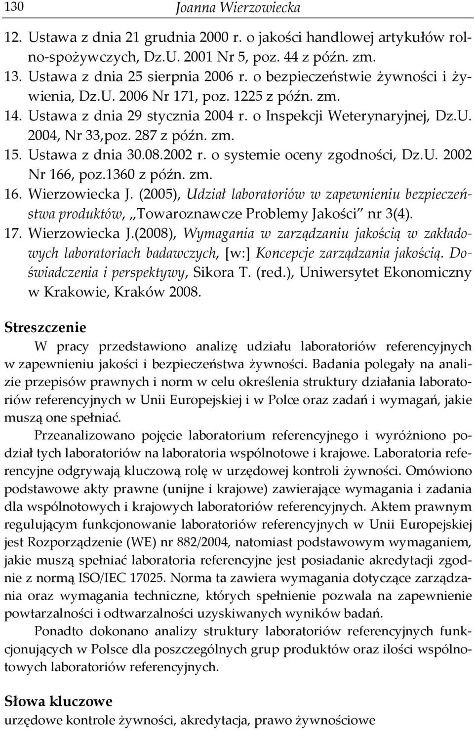 Ustawa z dnia 30.08.2002 r. o systemie oceny zgodności, Dz.U. 2002 Nr 166, poz.1360 z późn. zm. 16. Wierzowiecka J.