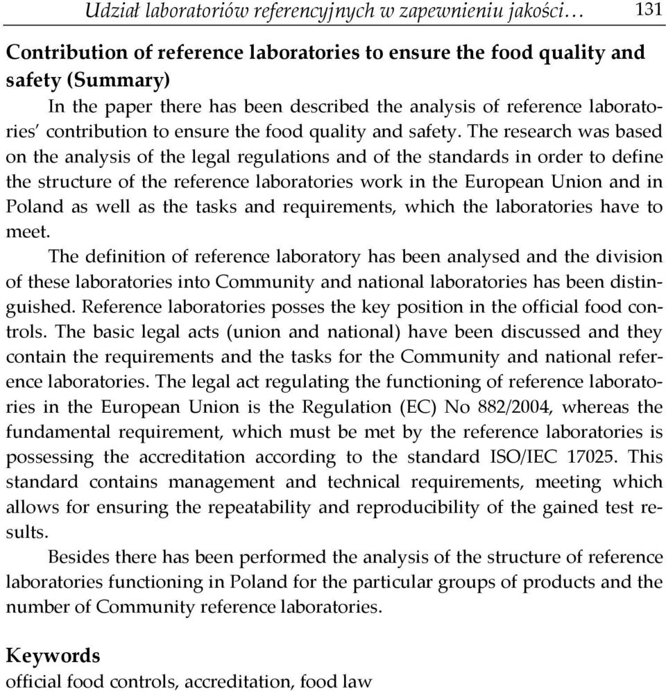 The research was based on the analysis of the legal regulations and of the standards in order to define the structure of the reference laboratories work in the European Union and in Poland as well as