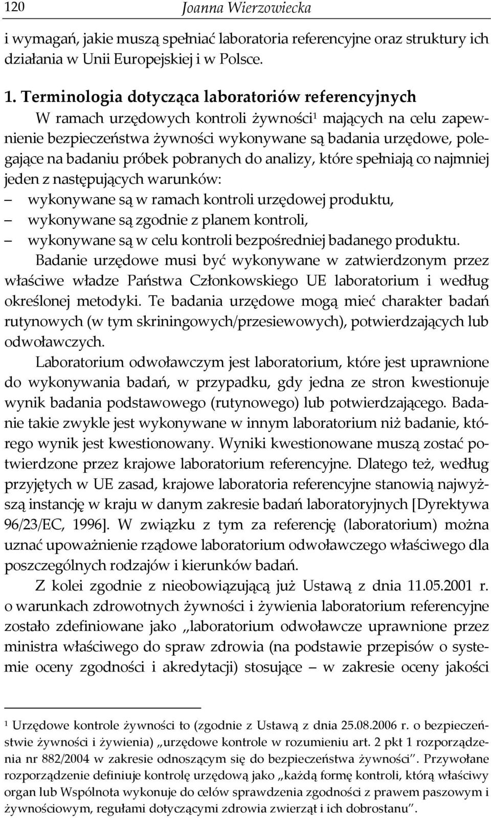 próbek pobranych do analizy, które spełniają co najmniej jeden z następujących warunków: wykonywane są w ramach kontroli urzędowej produktu, wykonywane są zgodnie z planem kontroli, wykonywane są w