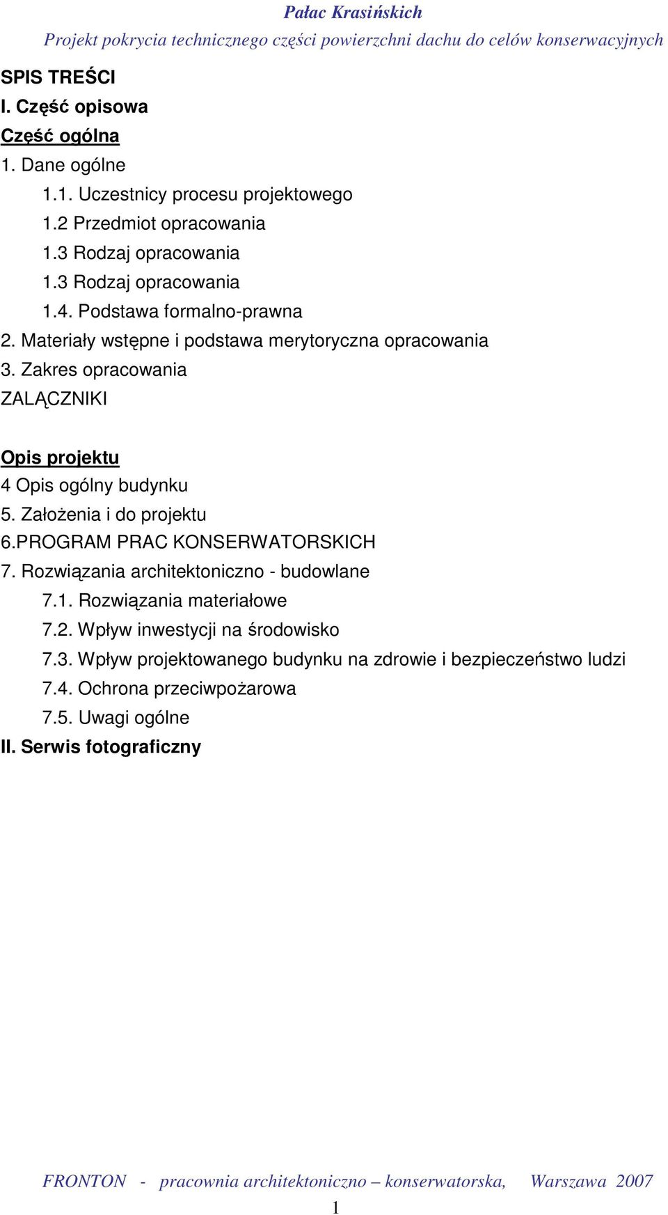 Zakres opracowania ZALĄCZNIKI Opis projektu 4 Opis ogólny budynku 5. ZałoŜenia i do projektu 6.PROGRAM PRAC KONSERWATORSKICH 7.