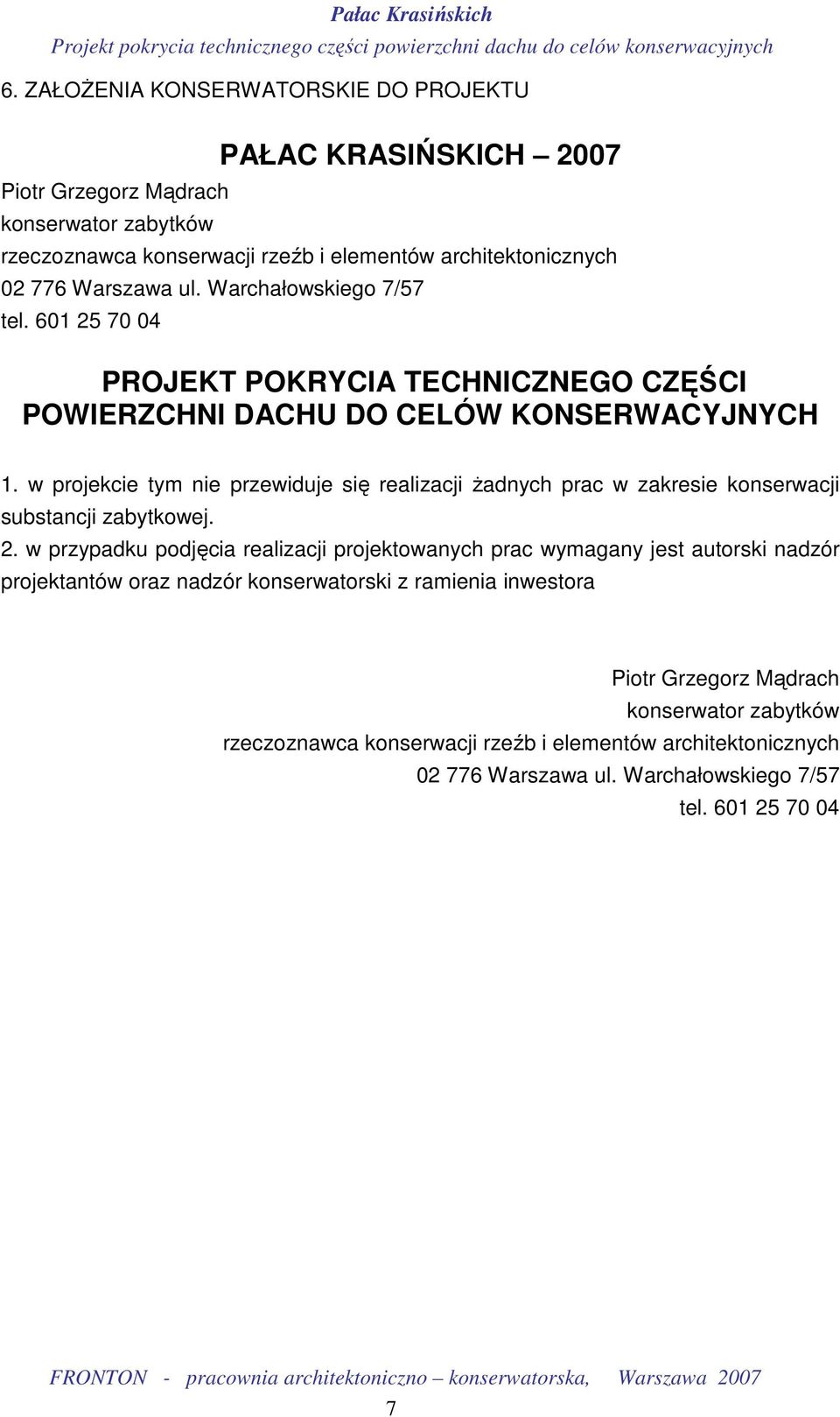 w projekcie tym nie przewiduje się realizacji Ŝadnych prac w zakresie konserwacji substancji zabytkowej. 2.