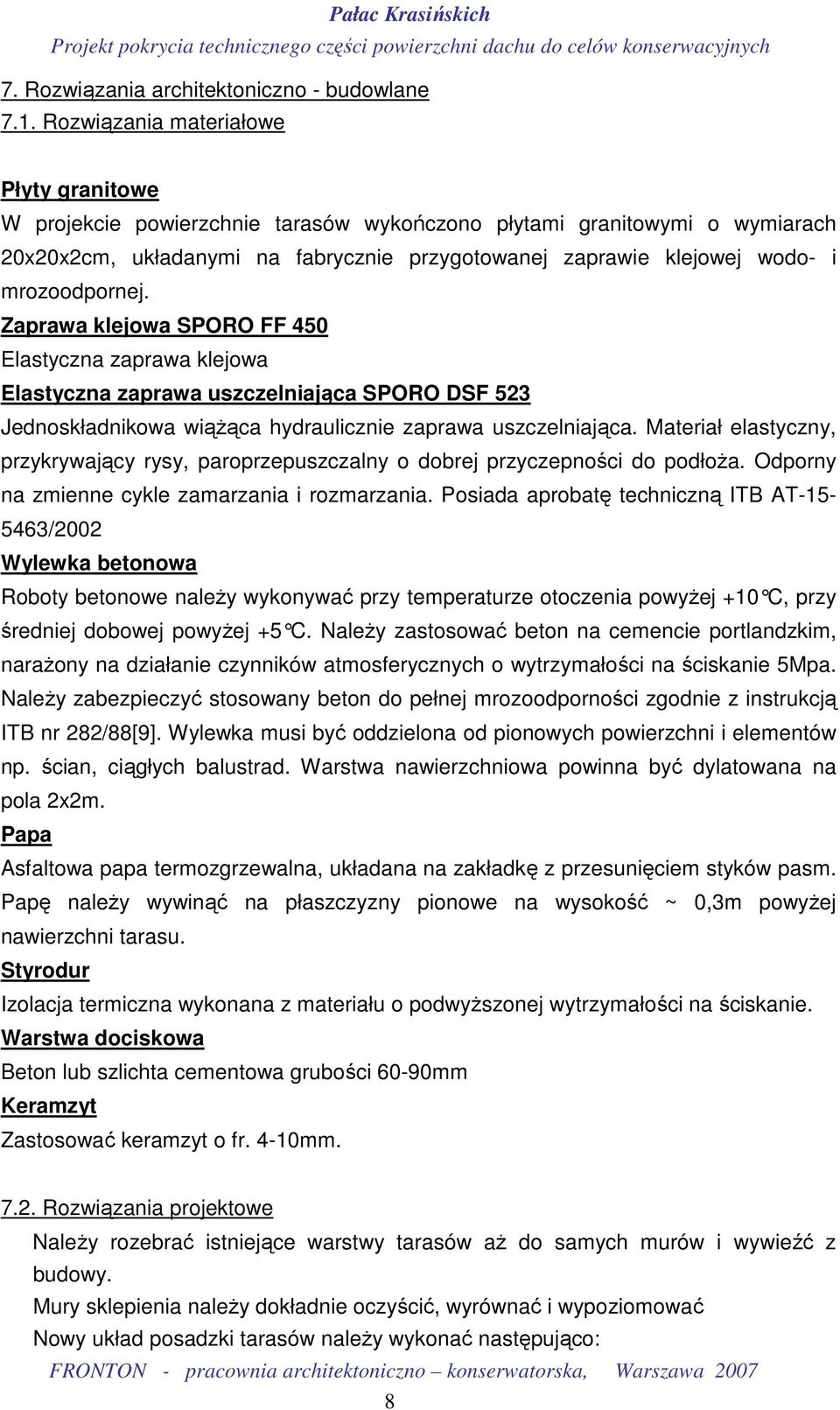 mrozoodpornej. Zaprawa klejowa SPORO FF 450 Elastyczna zaprawa klejowa Elastyczna zaprawa uszczelniająca SPORO DSF 523 Jednoskładnikowa wiąŝąca hydraulicznie zaprawa uszczelniająca.