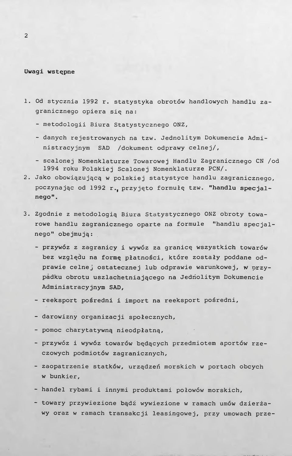 Jako obowiązującą w polskiej statystyce handlu zagranicznego, poczynając od 1992 rprzyjęto formułę tzw. "handlu specjalnego". 3.