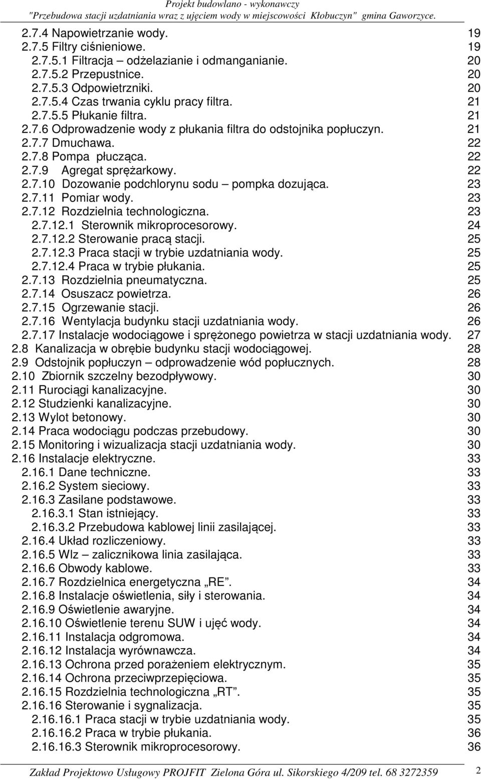 23 2.7.11 Pomiar wody. 23 2.7.12 Rozdzielnia technologiczna. 23 2.7.12.1 Sterownik mikroprocesorowy. 24 2.7.12.2 Sterowanie pracą stacji. 25 2.7.12.3 Praca stacji w trybie uzdatniania wody. 25 2.7.12.4 Praca w trybie płukania.