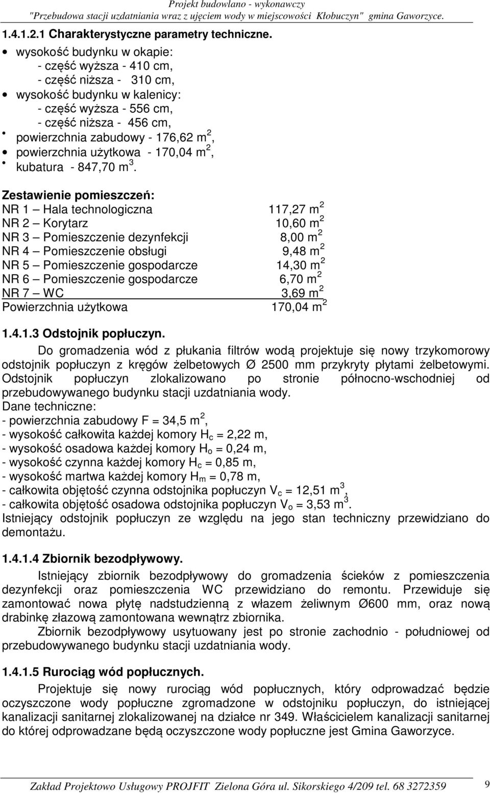 powierzchnia użytkowa - 170,04 m 2, kubatura - 847,70 m 3.
