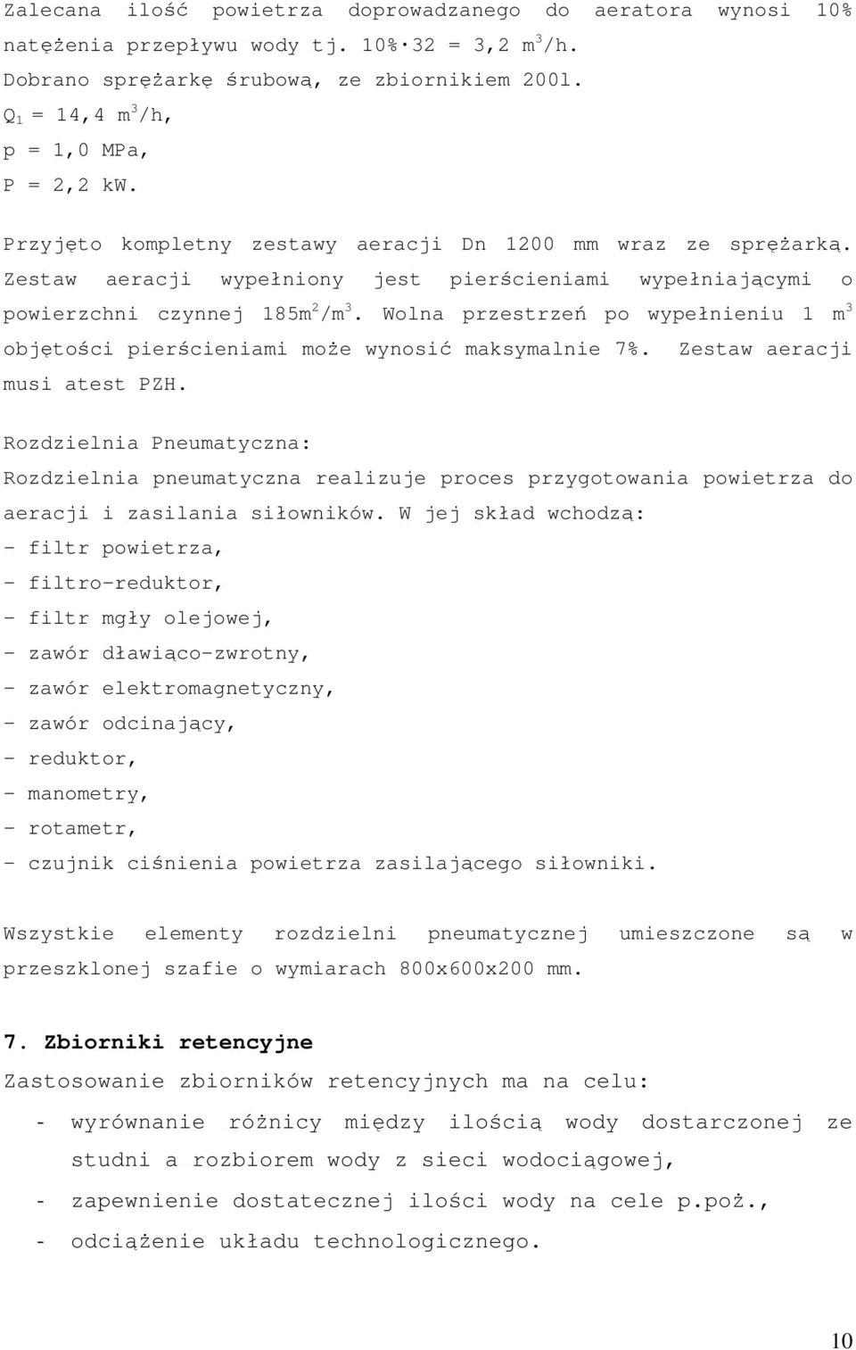 Zestaw aeracji wypełniony jest pierścieniami wypełniającymi o powierzchni czynnej 185m 2 /m 3. Wolna przestrzeń po wypełnieniu 1 m 3 objętości pierścieniami moŝe wynosić maksymalnie 7%.