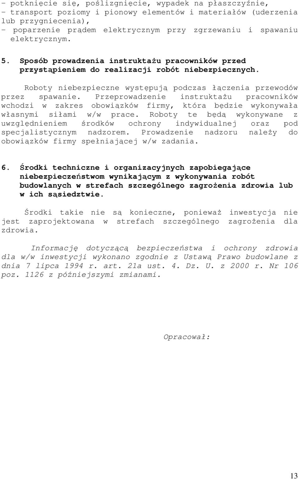 Przeprowadzenie instruktaŝu pracowników wchodzi w zakres obowiązków firmy, która będzie wykonywała własnymi siłami w/w prace.