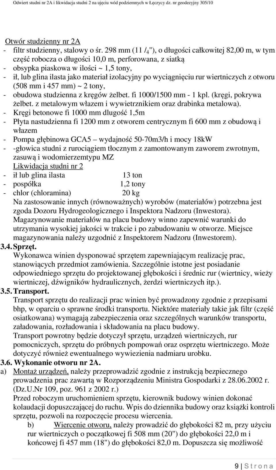 po wyciągnięciu rur wiertniczych z otworu (508 mm i 457 mm) ~ 2 tony, - obudowa studzienna z kręgów żelbet. fi 1000/1500 mm - 1 kpl. (kręgi, pokrywa żelbet.