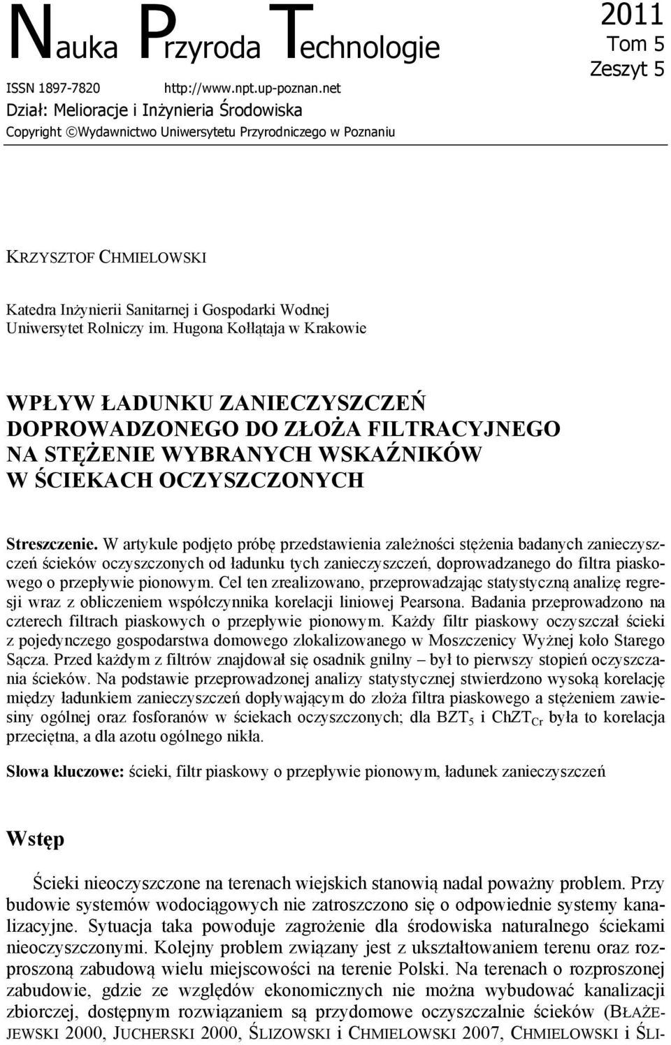 Uniwersytet Rolniczy im. Hugona Kołłątaja w Krakowie WPŁYW ŁADUNKU ZANIECZYSZCZEŃ DOPROWADZONEGO DO ZŁOŻA FILTRACYJNEGO NA STĘŻENIE WYBRANYCH WSKAŹNIKÓW W ŚCIEKACH OCZYSZCZONYCH Streszczenie.