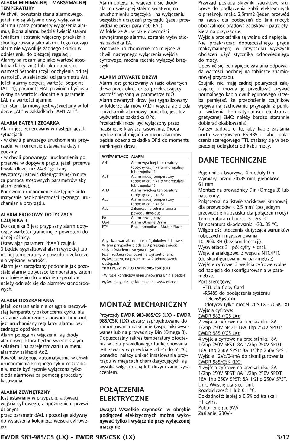 Alarmy są rozumiane jako wartość absolutna (fabryczna) lub jako dotyczące wartości Setpoint (czyli odchylenia od tej wartości), w zależności od parametru Att.