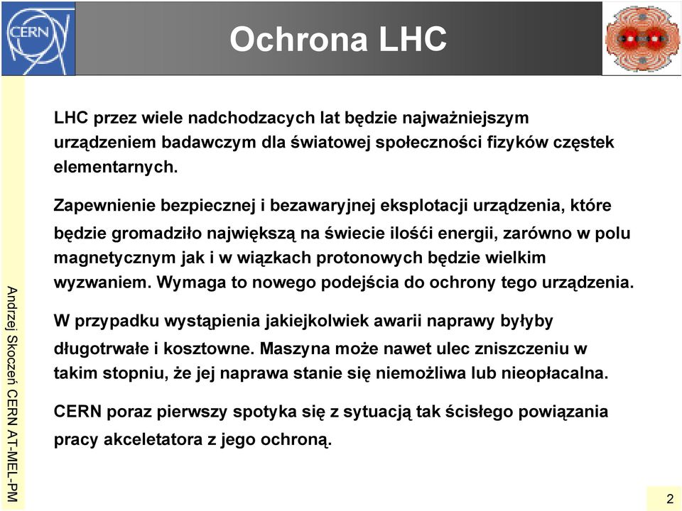 protonowych będzie wielkim wyzwaniem. Wymaga to nowego podejścia do ochrony tego urządzenia. W przypadku wystąpienia jakiejkolwiek awarii naprawy byłyby długotrwałe i kosztowne.