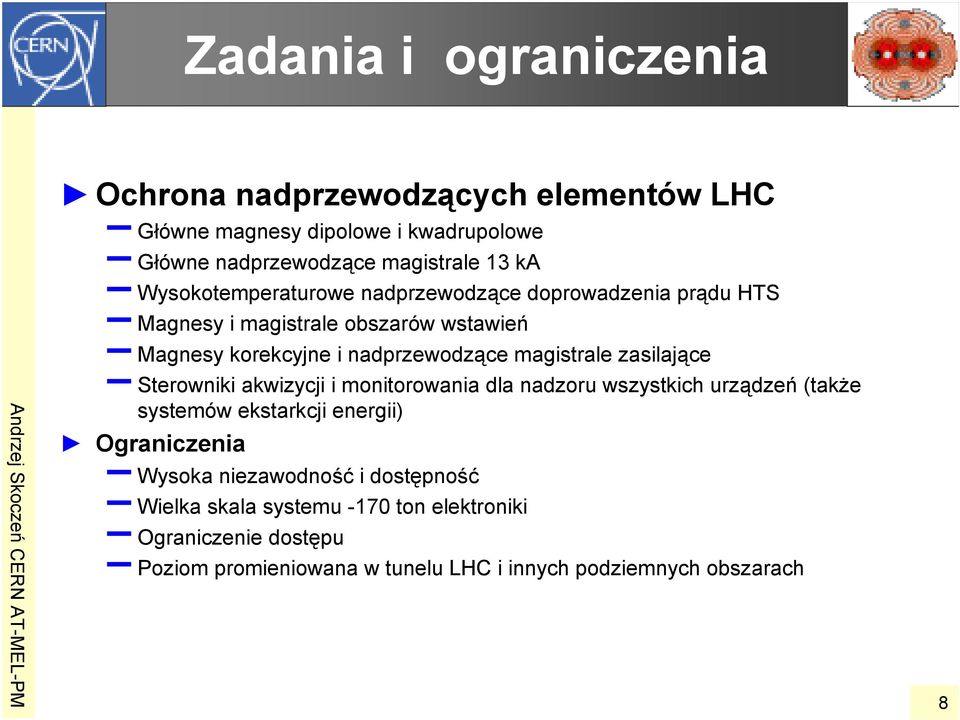 magistrale zasilające Sterowniki akwizycji i monitorowania dla nadzoru wszystkich urządzeń (także systemów ekstarkcji energii) Ograniczenia
