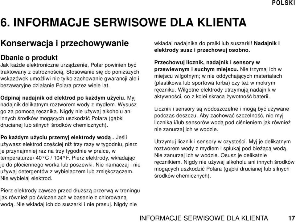 Myj nadajnik delikatnym roztworem wody z mydłem. Wysusz go za pomocą ręcznika. Nigdy nie używaj alkoholu ani innych środków mogących uszkodzić Polara (gąbki drucianej lub silnych środków chemicznych).