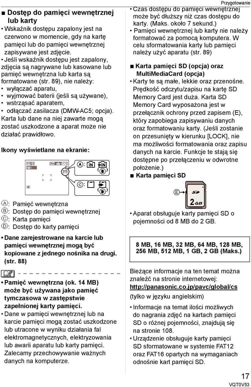 89), nie należy: wyłączać aparatu, wyjmować baterii (jeśli są używane), wstrząsać aparatem, odłączać zasilacza (DMW-AC5; opcja).
