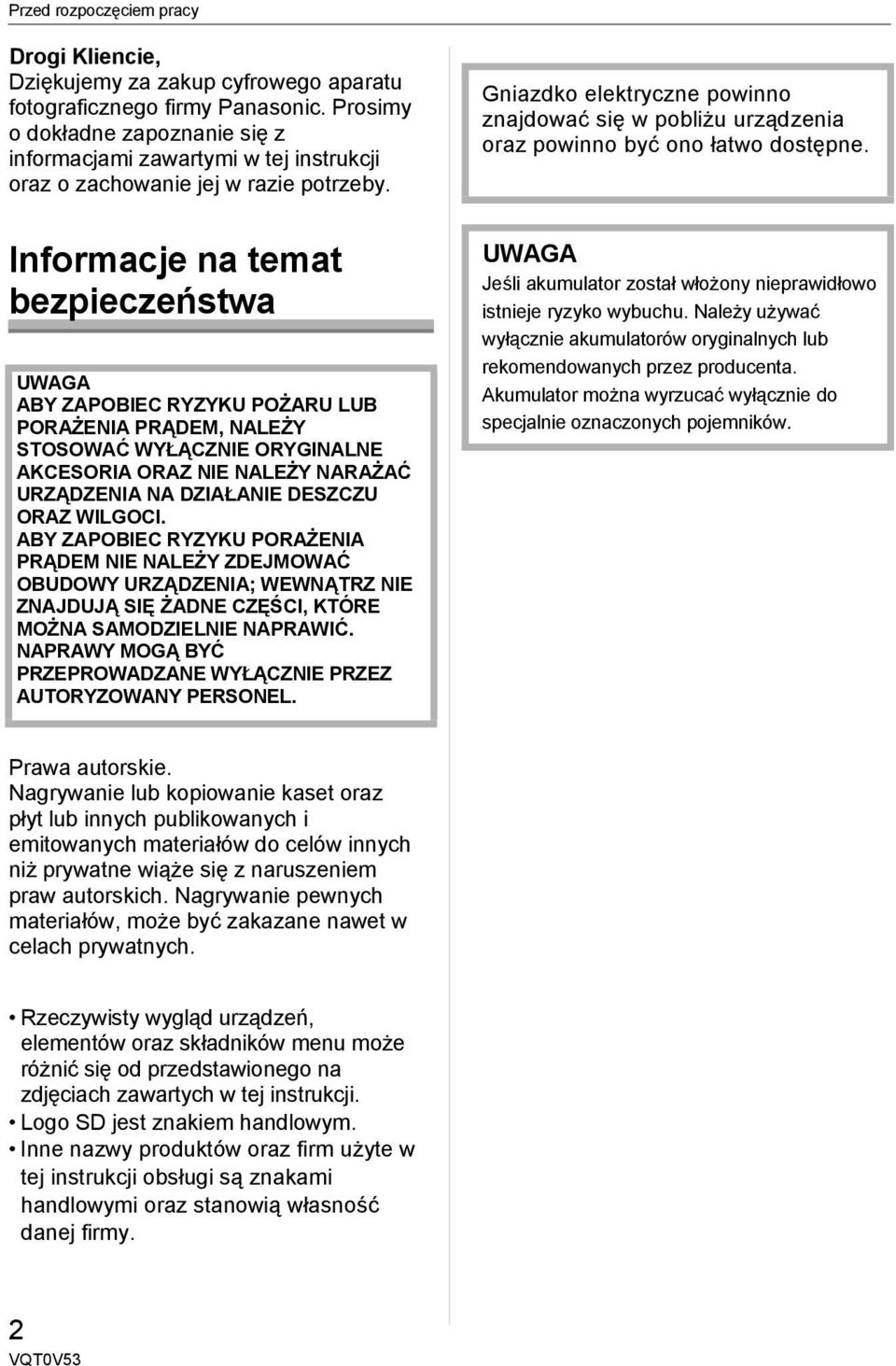 Gniazdko elektryczne powinno znajdować się w pobliżu urządzenia oraz powinno być ono łatwo dostępne.