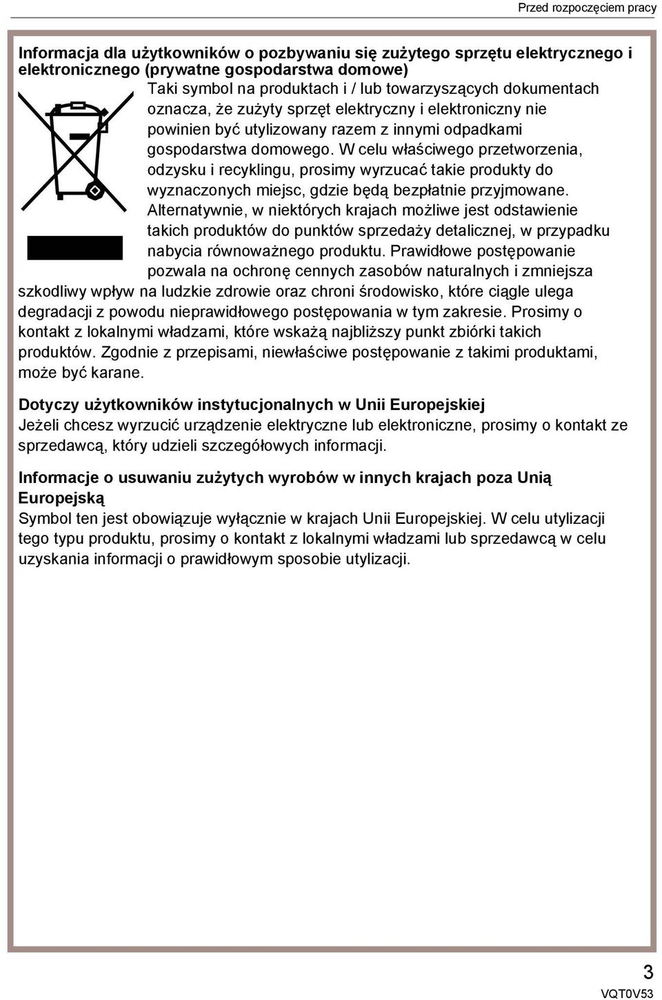W celu właściwego przetworzenia, odzysku i recyklingu, prosimy wyrzucać takie produkty do wyznaczonych miejsc, gdzie będą bezpłatnie przyjmowane.