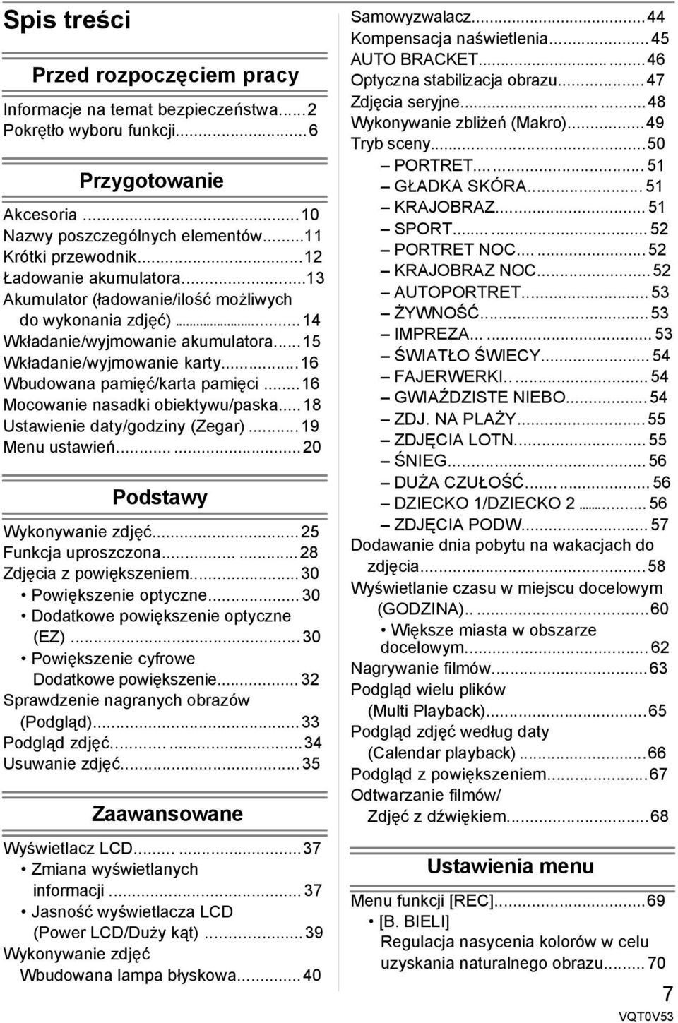 .. 16 Mocowanie nasadki obiektywu/paska... 18 Ustawienie daty/godziny (Zegar)... 19 Menu ustawień...... 20 Podstawy Wykonywanie zdjęć... 25 Funkcja uproszczona...... 28 Zdjęcia z powiększeniem.
