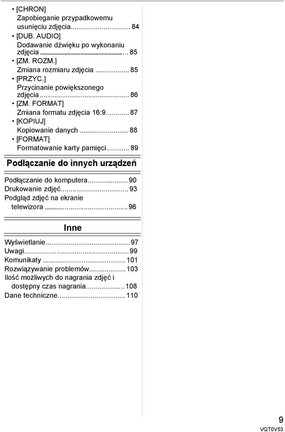 .. 88 [FORMAT] Formatowanie karty pamięci... 89 Podłączanie do innych urządzeń Podłączanie do komputera... 90 Drukowanie zdjęć.