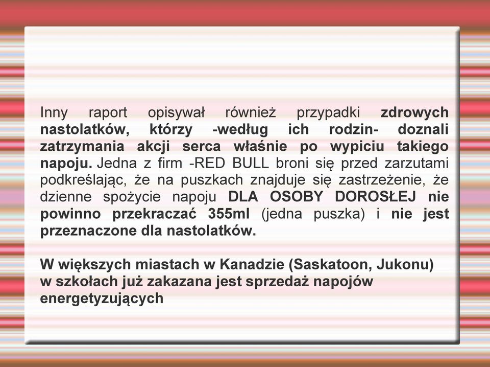 Jedna z firm -RED BULL broni się przed zarzutami podkreślając, że na puszkach znajduje się zastrzeżenie, że dzienne spożycie