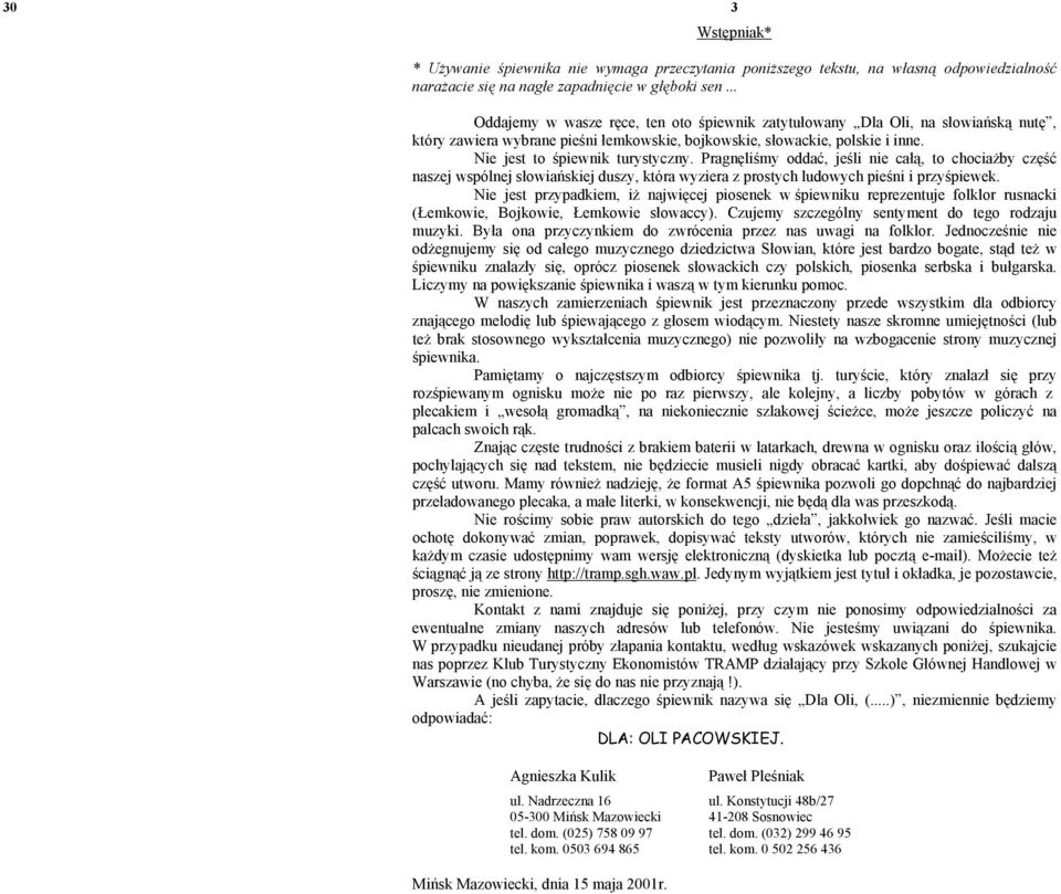 Prgnęliśmy oddć, jeśli nie cłą, to chociżby część nszej wspólnej słowińskiej duszy, któr wyzier z prostych ludowych pieśni i przyśpiewek.