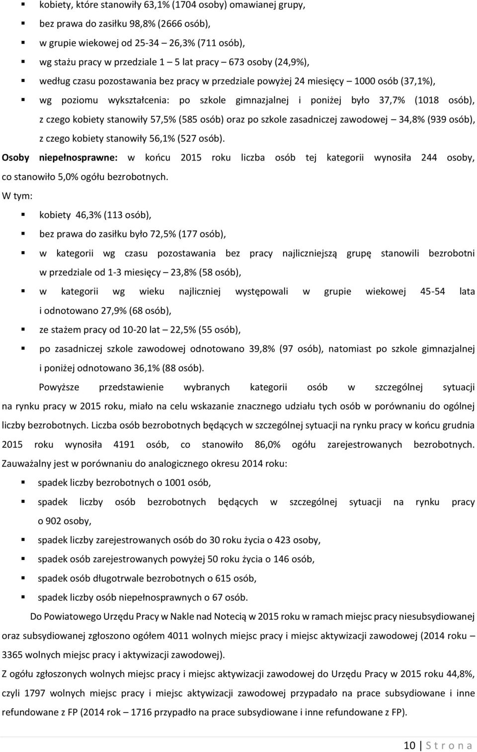 stanowiły 57,5% (585 osób) oraz po szkole zasadniczej zawodowej 34,8% (939 osób), z czego kobiety stanowiły 56,1% (527 osób).