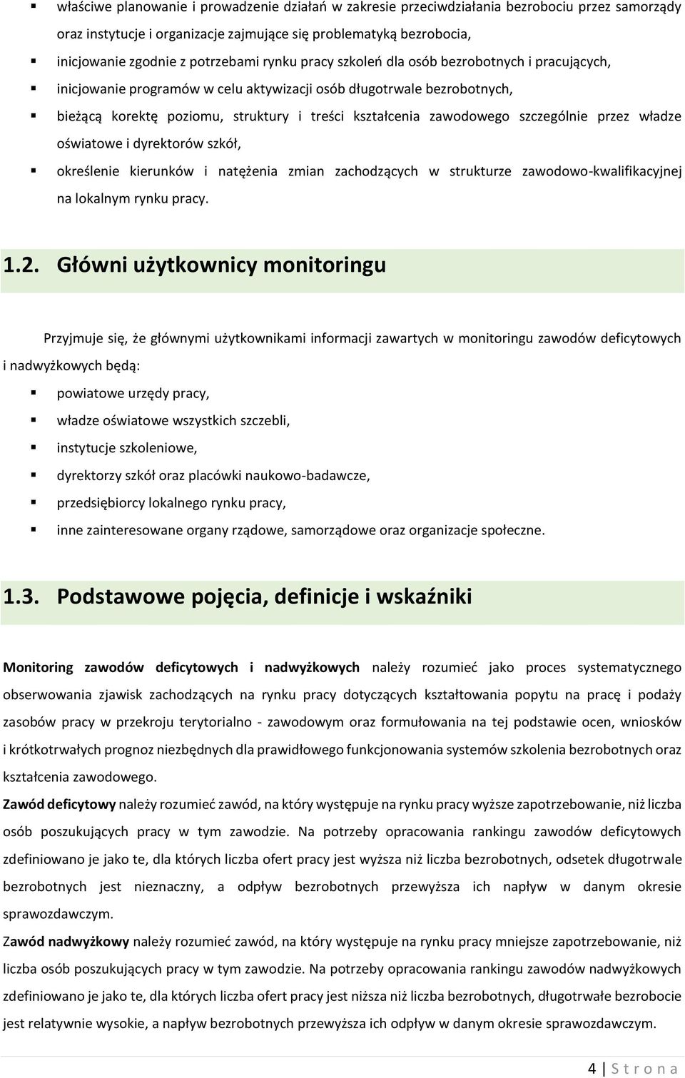 szczególnie przez władze oświatowe i dyrektorów szkół, określenie kierunków i natężenia zmian zachodzących w strukturze zawodowo-kwalifikacyjnej na lokalnym rynku pracy. 1.2.