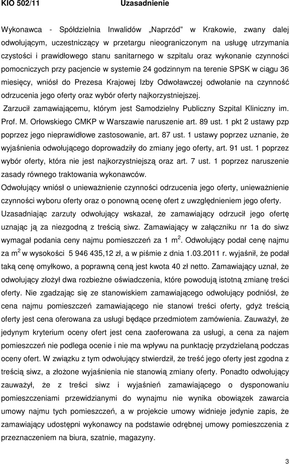 czynność odrzucenia jego oferty oraz wybór oferty najkorzystniejszej. Zarzucił zamawiającemu, którym jest Samodzielny Publiczny Szpital Kliniczny im. Prof. M.