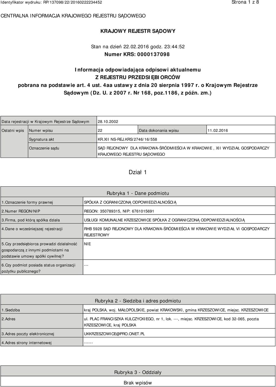 o Krajowym Rejestrze Sądowym (Dz. U. z 2007 r. Nr 168, poz.1186, z późn. zm.) Data rejestracji w Krajowym Rejestrze Sądowym 28.10.2002 Ostatni wpis Numer wpisu 22 Data dokonania wpisu 11.02.2016 Sygnatura akt Oznaczenie sądu KR.