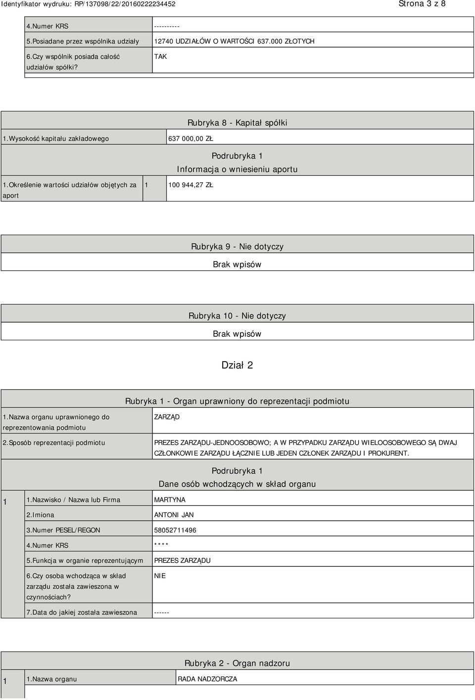 Określenie wartości udziałów objętych za aport 1 100 944,27 ZŁ Rubryka 9 - Nie dotyczy Rubryka 10 - Nie dotyczy Dział 2 Rubryka 1 - Organ uprawniony do reprezentacji podmiotu 1.
