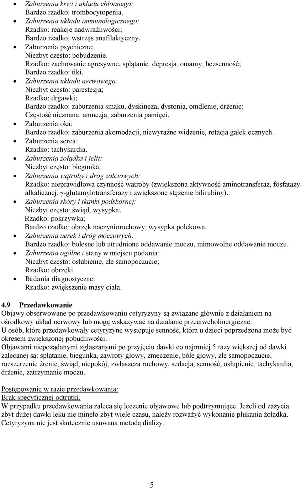 Zaburzenia układu nerwowego: Niezbyt często: parestezja; Rzadko: drgawki; Bardzo rzadko: zaburzenia smaku, dyskineza, dystonia, omdlenie, drżenie; Częstość nieznana: amnezja, zaburzenia pamięci.